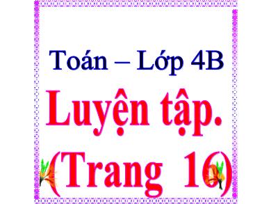 Bài giảng Toán 4 - Tuần 3, Bài: Luyện tập (Trang 16)