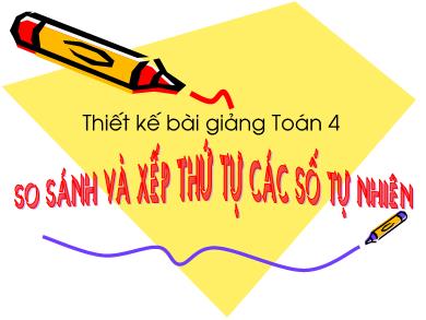 Bài giảng Toán 4 - Tuần 4, Bài 16: So sánh và xếp thứ tự các số tự nhiên