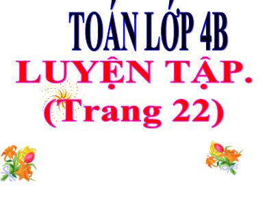 Bài giảng Toán 4 - Tuần 4, Bài: Luyện tập (Trang 22)