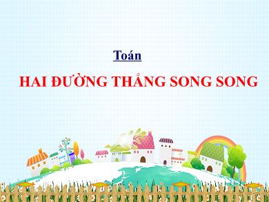 Bài giảng Toán 4 - Tuần 9, Bài 42: Hai đường thẳng song song - Nguyễn Cao Cường