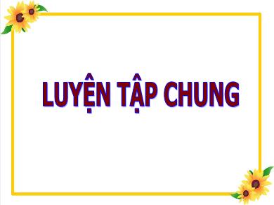 Bài giảng Toán 5 - Tuần 9, Tiết 45: Luyện tập chung