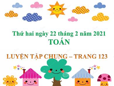 Bài giảng Toán Lớp 4 - Tuần 23, Tiết: Luyện tập chung (Trang 123) - Năm học 2020-2021