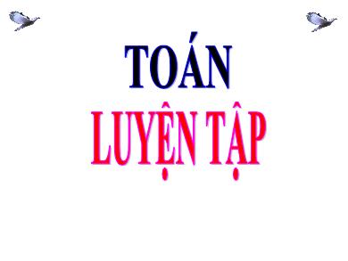 Bài giảng Toán Lớp 4 - Tuần 26, Bài: Luyện tập (Trang 136)