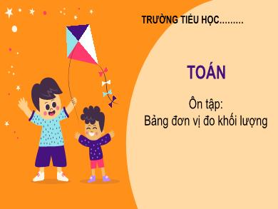 Bài giảng Toán Lớp 5 - Tuần 5, Bài: Ôn tập bảng đơn vị đo khối lượng