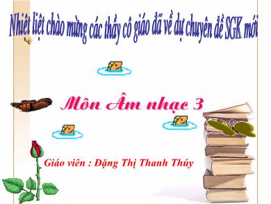 Bài giảng Âm nhạc Lớp 3 - Tiết 2: Ôn tập bài hát Múa Lân. Tập đọc nhạc Bài số 1 - Năm học 2022-2023 - Đặng Thị Thanh Thúy