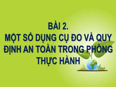 Bài giảng Khoa học tự nhiên Lớp 6 (Cánh Diều) - Bài 2: Một số dụng cụ đo và quy định an toàn trong phòng thực hành