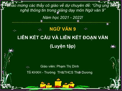 Bài giảng Ngữ Văn Lớp 9 - Tiết 117: Liên kết câu và liên kết đoạn văn (Luyện tập) - Năm học 2021-2022 - Phạm Thị Dinh