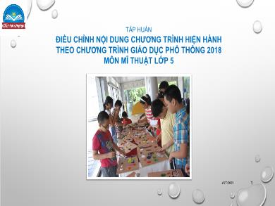Bài giảng Tấp huấn điều chỉnh nội dung chương trình hiện hành theo chương trình giáo dục phổ thông 2018 môn Mĩ thuật Lớp 5