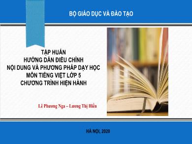 Bài giảng Tập huấn hướng dẫn điều chỉnh nội dung và phương pháp dạy học môn Tiếng Việt Lớp 5 chương trình hiện hành