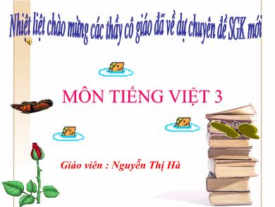 Bài giảng Tiếng Việt Lớp 3 - Chủ đề 1: Chào năm học mới - Năm học 2022-2023 - Nguyễn Thị Hà