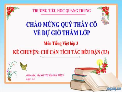 Bài giảng Tiếng Việt Lớp 3 - Kể chuyện Chỉ cần tích tắc đều đặn (T3) - Năm học 2022-2023 - Đặng Thị Thanh Thúy