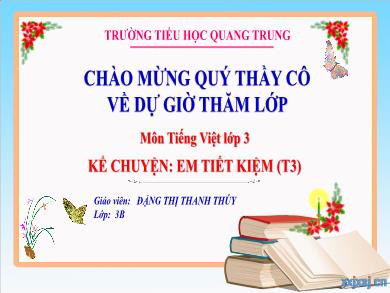 Bài giảng Tiếng Việt Lớp 3 - Kể chuyện Em tiết kiệm (T3) - Năm học 2022-2023 - Đặng Thị Thanh Thúy