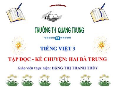 Bài giảng Tiếng Việt Lớp 3 - Tập đọc - Kể chuyện: Hai Bà Trưng - Năm học 2021-2022 - Đặng Thị Thanh Thúy