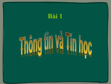 Bài giảng Tin học Lớp 6 - Bài 1: Thông tin và Tin học