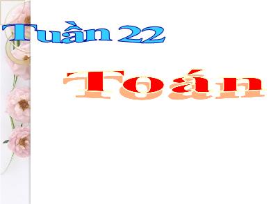 Bài giảng Toán Lớp 3 - Tuần 22: Hình tròn, tâm, đường kính, bán kính
