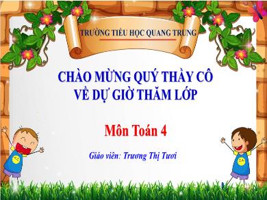 Bài giảng Toán Lớp 4 - Bài: Tìm hai số khi biết tổng và hiệu của hai số đó - Năm học 2022-2023 - Trương Thị Tươi
