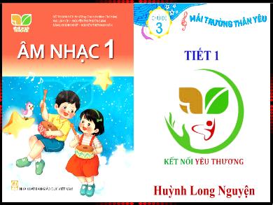 Bài giảng Âm nhạc Lớp 1 (Kết nối tri thức với cuộc sống) - Chủ đề 3: Mái trường thân yêu - Tiết 1: Hát Lớp một thân yêu - Huỳnh Long Nguyện