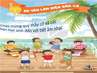 Bài giảng Âm nhạc Lớp 2 (Kết nối tri thức) - Chủ đề 2: Em yêu làn điệu dân ca - Tiết 8: Luyện tập và biểu diễn