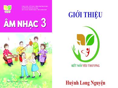Bài giảng Âm nhạc Lớp 3 (Kết nối tri thức) - Giới thiệu - Huỳnh Long Nguyện