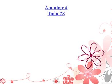 Bài giảng Âm Nhạc Lớp 4 - Tiết 28: Học hát Thiếu nhi thế giới liên hoan