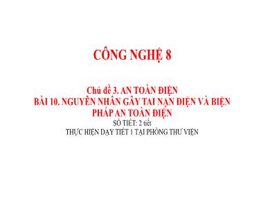 Bài giảng Công nghệ Lớp 8 (Cánh diều) - Chủ đề 3: An toàn điện - Bài 10: Nguyên nhân gây tai nạn điện và biện pháp an toàn điện