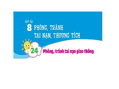 Bài giảng Đạo đức Lớp 1 (Kết nối tri thức) - Bài 24: Phòng, tránh tai nạn giao thông