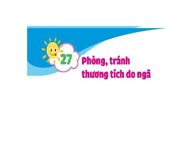 Bài giảng Đạo đức Lớp 1 (Kết nối tri thức) - Bài 27: Phòng, tránh thương tích do ngã