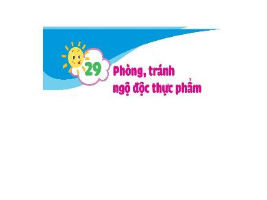 Bài giảng Đạo đức Lớp 1 (Kết nối tri thức) - Bài 29: Phòng, tránh ngộ độc thực phẩm
