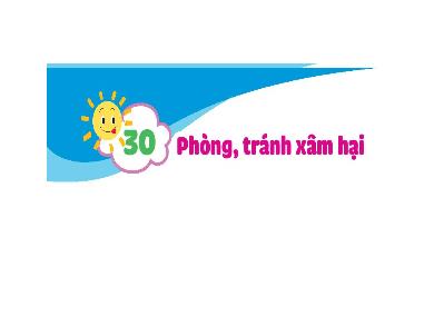 Bài giảng Đạo đức Lớp 1 (Kết nối tri thức) - Bài 30: Phòng, tránh xâm hại