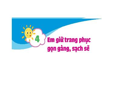 Bài giảng Đạo đức Lớp 1 (Kết nối tri thức) - Bài 4: Em giữ trang phục gọn gàng, sạch sẽ