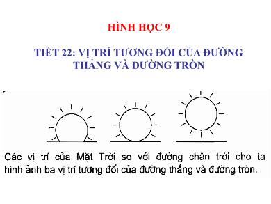 Bài giảng Hình học Lớp 9 (Cánh diều) - Tiết 22: Vị trí tương đối của đường thẳng và đường tròn