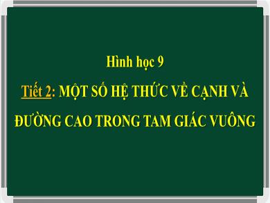Bài giảng Hình học Lớp 9 - Tiết 2: Một số hệ thức về cạnh và đường cao trong tam giác vuông