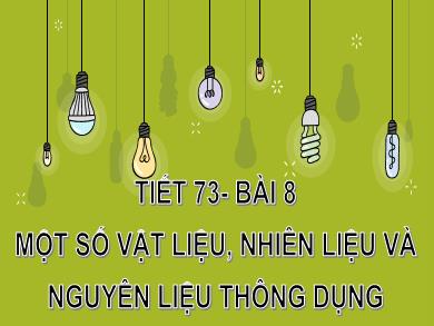 Bài giảng Khoa học tự nhiên Lớp 6 (Cánh diều) - Tiết 73. Bài 8: Một số vật liệu, nhiên liệu và nguyên liệu thông dụng