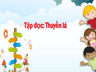 Bài giảng Lớp 1 - Tuần 34: Tập đọc Thuyền lá - Cao Như Quỳnh