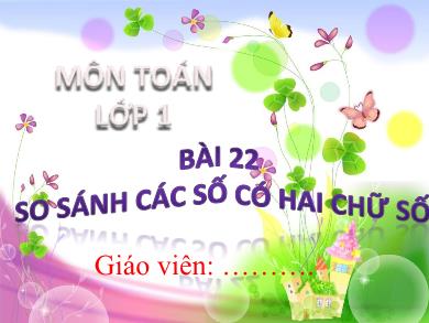 Bài giảng môn Toán Lớp 1 (Kết nối tri thức) - Bài 22: So sánh số có hai chữ số