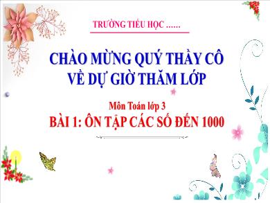 Bài giảng môn Toán Lớp 3 (Kết nối tri thức) - Bài 1: Ôn tập các số đến 1000 (Tiết 2)