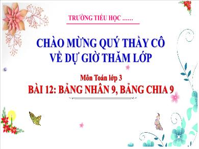 Bài giảng môn Toán Lớp 3 (Kết nối tri thức) - Bài 12: Bảng nhân 9, bảng chia 9 (Tiết 2)