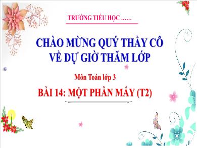 Bài giảng môn Toán Lớp 3 (Kết nối tri thức) - Bài 14: Một phần mấy (Tiết 2)