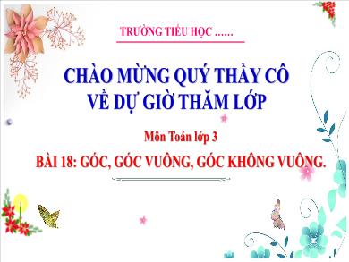 Bài giảng môn Toán Lớp 3 (Kết nối tri thức) - Bài 18: Góc, góc vuông, góc không vuông