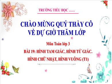 Bài giảng môn Toán Lớp 3 (Kết nối tri thức) - Bài 19: Hình tam giác, hình tứ giác, hình chữ nhật, hình vuông (Tiết 1)