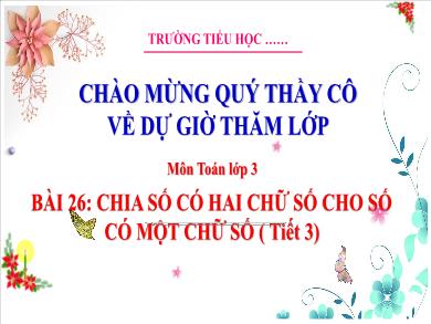 Bài giảng môn Toán Lớp 3 (Kết nối tri thức) - Bài 26: Chia số có hai chữ số cho số có một chữ số (Tiết 3)