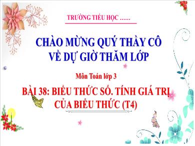 Bài giảng môn Toán Lớp 3 (Kết nối tri thức) - Bài 38: Biểu thức số. Tính giá trị của biểu thức (Tiết 4)