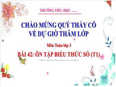 Bài giảng môn Toán Lớp 3 (Kết nối tri thức) - Bài 42: Ôn tập biểu thức số (Tiết 1)