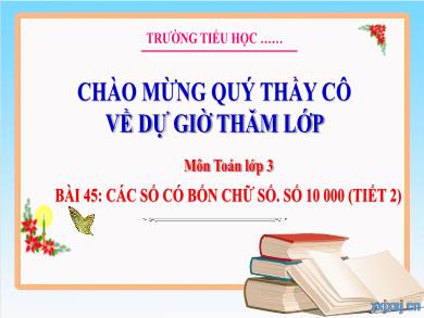 Bài giảng môn Toán Lớp 3 (Kết nối tri thức) - Bài 45: Các số có bốn chữ số. Số 10 000 (Tiết 2)