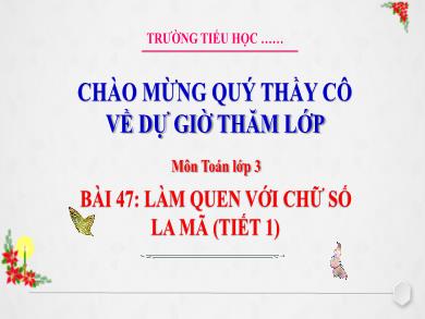 Bài giảng môn Toán Lớp 3 (Kết nối tri thức) - Bài 47: Làm quen với chữ số La Mã (Tiết 1)