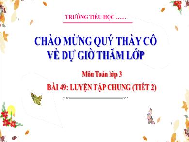 Bài giảng môn Toán Lớp 3 (Kết nối tri thức) - Bài 49: Luyện tập chung (Tiết 2)