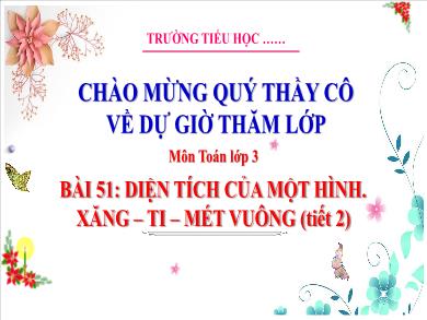 Bài giảng môn Toán Lớp 3 (Kết nối tri thức) - Bài 51: Diện tích của một hình. Xăng-Ti-Mét vuông (Tiết 2)