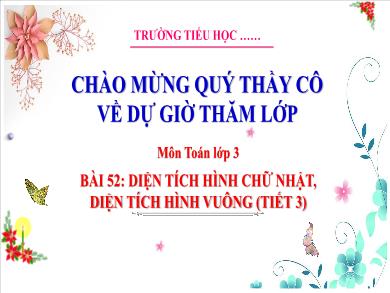 Bài giảng môn Toán Lớp 3 (Kết nối tri thức) - Bài 52: Diện tích hình chữ nhật, diện tích hình vuông (Tiết 3)