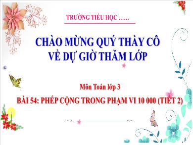 Bài giảng môn Toán Lớp 3 (Kết nối tri thức) - Bài 54: Phép cộng trong phạm vi 10 000 (Tiết 2)