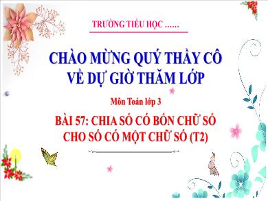 Bài giảng môn Toán Lớp 3 (Kết nối tri thức) - Bài 57: Chia số có bốn chữ số với số có một chữ số (Tiết 2)